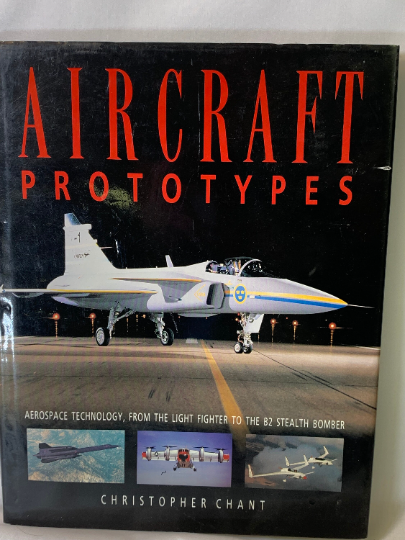 Aircraft Prototypes, Aerospace Technology, From The Light Fighter To The B2 Stealth Bomber, Chirstopher Chant
