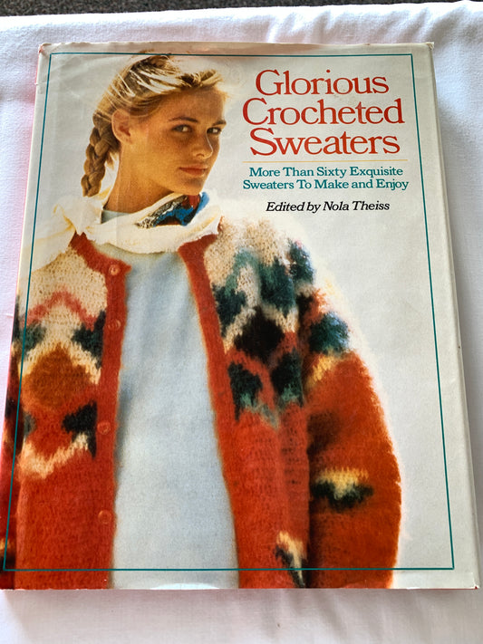 Glorious Crocheted Sweaters, Sixty Sweater Patterns, Nola Theiss, Hard Cover Book