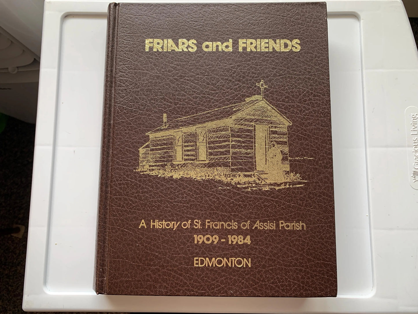 Friars And Friends, A History of St. Francis of Assisi Parish, 1909-1984, Edmonton, Alberta, Canada